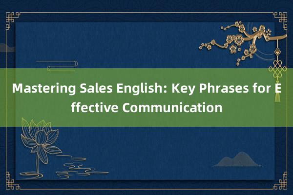 Mastering Sales English: Key Phrases for Effective Communication